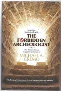 Forbidden Archeologist : The Atlantis Rising Magazine Columns of Michael A. Cremo