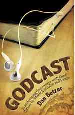 Godcast : Transforming Encounters with God; Bylines by Media Journalist and Pastor