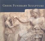 Greek Funerary Sculpture - Catalogue of the Collections