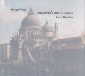 Seeing Venice - Bellotto's Grand Canal (Getty Publications - (Yale))