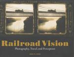 Railroad Vision - Photography, Travel, and Perception (Getty Publications - (Yale))