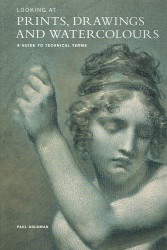 Looking at Prints, Drawings and Watercolours : A Guide to Technical Terms (Getty Trust Publications: J. Paul Getty Museum)