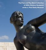 The Fran and Ray Stark Collection of 20th Century Sculpture at the J.Paul Getty Museum (Getty Publications -)