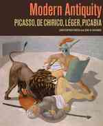 Modern Antiquity : Picasso, De Chirico, Leger, Picabia