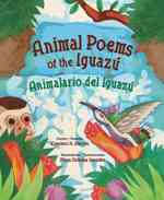 Animal Poems of the Iguazu / Animalario Del Iguazu （Bilingual）