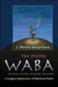 The Divine Waba : Within, Among, Between, Around: a Jungian Exploration of Spiritual Paths (The Divine Waba)