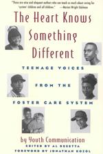 The Heart Knows Something Different : Teenage Voices from the Foster Care System