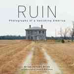 Ruin : Photographs of a Vanishing America （1ST）