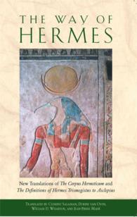 The Way of Hermes : New Translations of the Corpus Hermeticum and the Definitions of Hermes Trismegistus to Asclepius （Reprint）