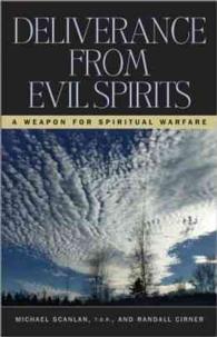 Deliverance from Evil Spirits : A Weapon for Spiritual Warfare