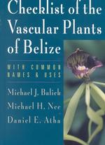 Checklist of the Vascular Plants of Belize : With Common Names and Uses (Memoirs of the New York Botanical Garden)