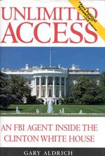 Unlimited Access : An FBI Agent inside the Clinton White House