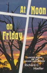 At Noon On Friday: Lenten Series On The Seven Last Words