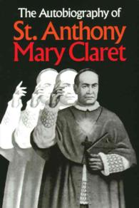 The Autobiography of St. Anthony Mary Claret : Priest, Missionary, Archbishop, and Founder of the Congregation of Missionaries, Sons of the Immaculate