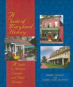 A Taste of Maryland History : A Guide to Historic Eateries and Their Recipes