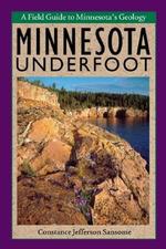 Minnesota Underfoot : A Field Guide to the States Outstanding Geologic Features