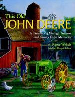 This Old John Deere : A Treasury of Vintage Tractors and Family Farm Memories