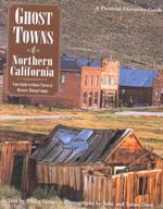 Ghost Towns of Northern California : Your Guide to Ghost Towns and Historic Mining Camps (Pictorial Discovery Guide)