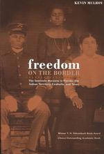 Freedom on the Border : The Seminole Maroons in Florida, the Indian Territory, Coahuila, and Texas