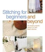 Stitching for Beginners and Beyond : 23 Simple Projects Using 5 or Less Basic Stitches