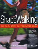 Shapewalking : Six Easy Steps to Your Best Body （2ND）