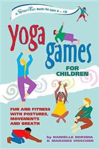 Yoga Games for Children : Fun and Fitness with Postures, Movements, and Breath (Hunter House Smartfun Book) （SPI）