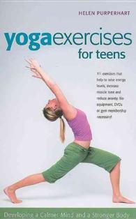 Yoga Excerises for Teens : Developing a Calmer Mind and a Stronger Body (Smartfun Activity Books) （SPI）