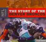 The Story of the Denver Broncos (Nfl Today)