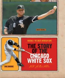The Story of the Chicago White Sox (Baseball: the Great American Game)