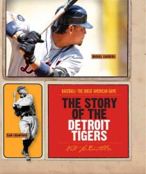 The Story of the Detroit Tigers (Baseball: the Great American Game)