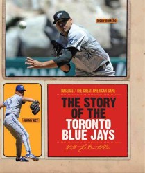 The Story of the Toronto Blue Jays (Baseball: the Great American Game)