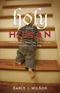 Holy and Human : Overcoming Spiritual Struggles to Live a Holy Life