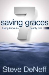7 Saving Graces : Living above the Deadly Sins