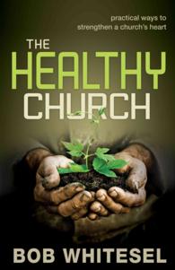 The Healthy Church : Practical Ways to Strengthen a Church's Heart