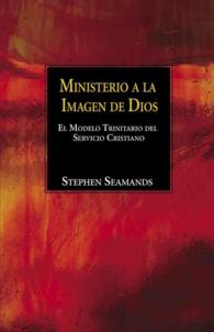 Ministerio a la Imagen de Dios / Ministry in the Image of God : El Modelo Trinitario Del Servicio Cristiano / the Trinitarian Shape of Christian Servi
