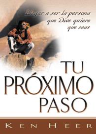 Tu Prximo Paso / Your Next Step : Llegar a Ser La Persona Que Dios Quiere Que Seas / Becoming the Person God Meant You to Be (Good Start Series)