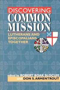 Discovering Common Mission : Lutherans and Episcopalians Together