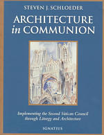Architecture in Communion : Implementing the Second Vatican Council through Liturgy and Architecture