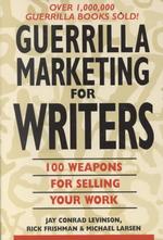 Guerrilla Marketing for Writers : 100 Weapons for Selling Your Work