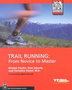 Trail Running : From Novice to Master (The Mountaineers Outdoor Expert Series)