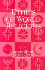 Ethics of World Religions Hunt, Arnold D.; Crotty, Marie T. and Crotty, Robert B.