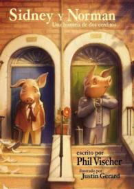 Sidney Y Norman/ Sidney and Norman : Una Historia Cuento De Dos Cerditos
