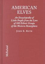 American Elves : An Encyclopedia of Little People from the Lore of 380 Ethnic Groups of the Western Hemisphere