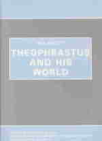 Theophrastus and his World (Proceedings of the Cambridge Philological Society Supplementary Volume)
