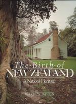 The Birth of New Zealand : A Nation's Heritage