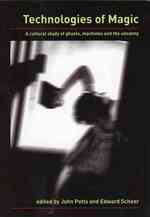 Technologies of Magic : A Cultural Study of Ghosts, Machines and the Uncanny
