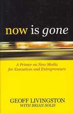 Now Is Gone : A Primer on New Media for Executives and Entrepreneurs