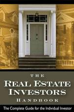 The Real Estate Investors Handbook : The Complete Guide for the Individual Investor