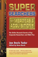 Super Searchers on Mergers & Acquisitions : The Online Secrets of Top Corporate Researchers and M&A Pros