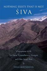 Nothing Exists That Is Not Siva : Commentaries on the Siva-Sutra, Vijnanabhairava, Gurugita, and Other Sacred Texts
